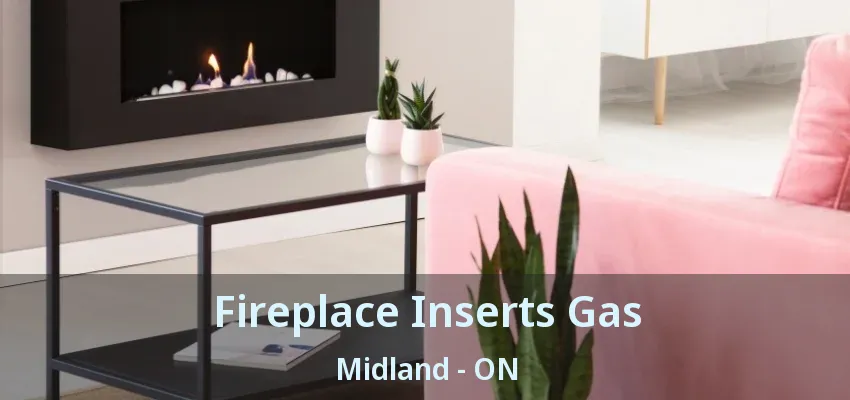 Fireplace Inserts Gas Midland - ON Fireplace Inserts Gas Midland - ON