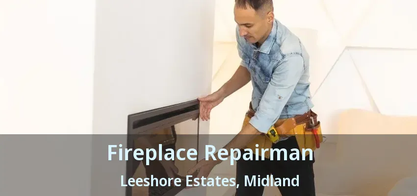 Fireplace Repairman Leeshore Estates, Midland - ON Fireplace Repairman Leeshore Estates, Midland - ON