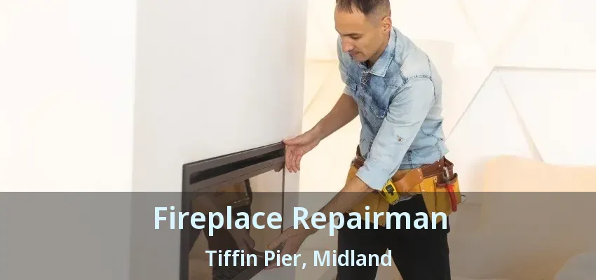 Fireplace Repairman Tiffin Pier, Midland - ON Fireplace Repairman Tiffin Pier, Midland - ON