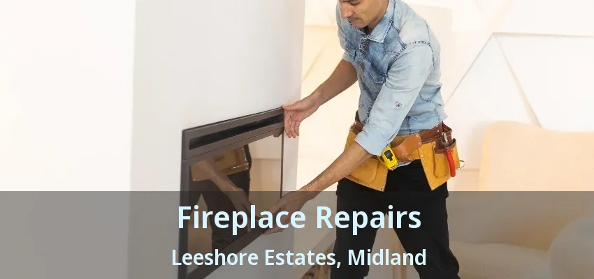 Fireplace Repairs Leeshore Estates, Midland - ON Fireplace Repairs Leeshore Estates, Midland - ON