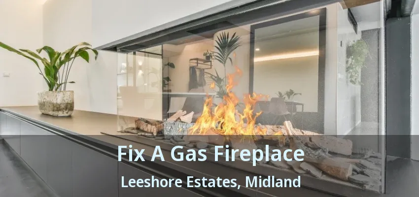 Fix A Gas Fireplace Leeshore Estates, Midland - ON Fix A Gas Fireplace Leeshore Estates, Midland - ON