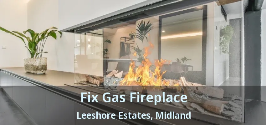 Fix Gas Fireplace Leeshore Estates, Midland - ON Fix Gas Fireplace Leeshore Estates, Midland - ON