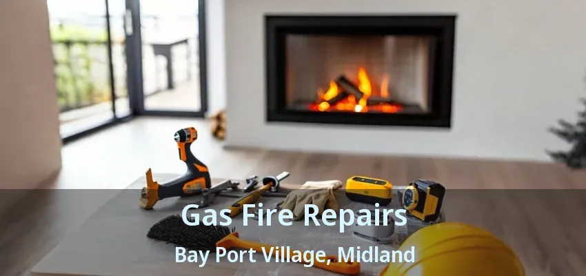 Gas Fire Repairs Bay Port Village, Midland - ON