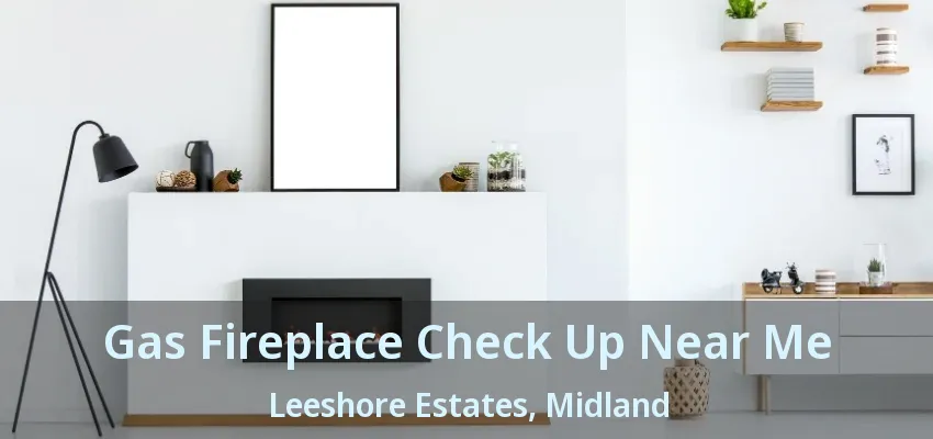 Gas Fireplace Check Up Near Me Leeshore Estates, Midland - ON Gas Fireplace Check Up Near Me Leeshore Estates, Midland - ON
