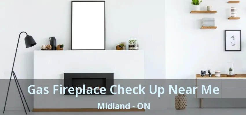 Gas Fireplace Check Up Near Me Midland - ON
