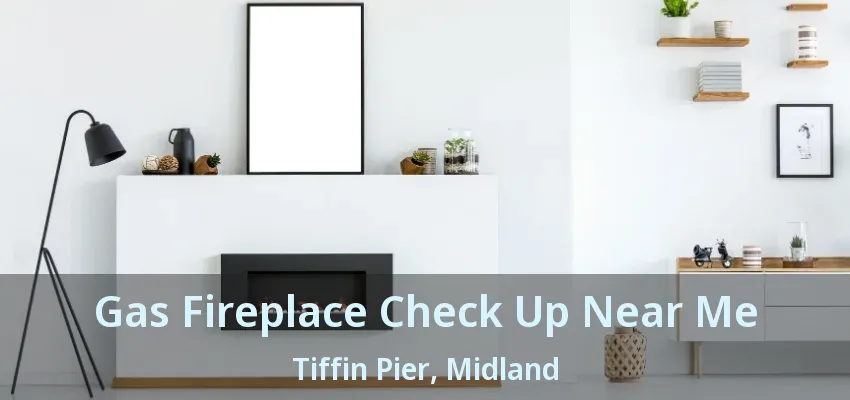 Gas Fireplace Check Up Near Me Tiffin Pier, Midland - ON Gas Fireplace Check Up Near Me Tiffin Pier, Midland - ON