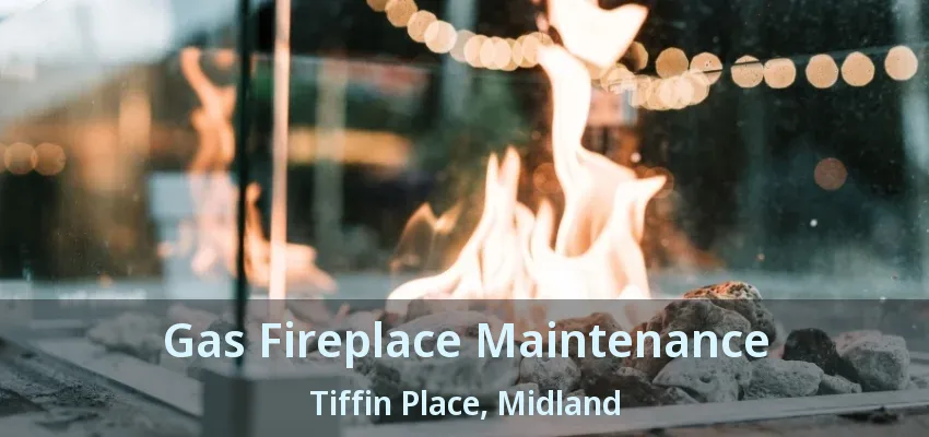 Gas Fireplace Maintenance Tiffin Place, Midland - ON Gas Fireplace Maintenance Tiffin Place, Midland - ON