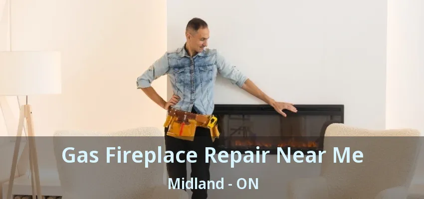 Gas Fireplace Repair Near Me Midland - ON