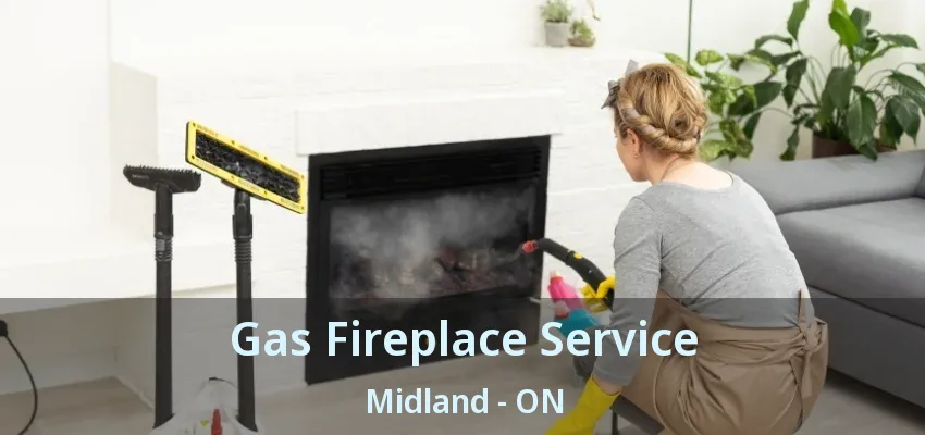 Gas Fireplace Service Midland - ON Gas Fireplace Service Midland - ON