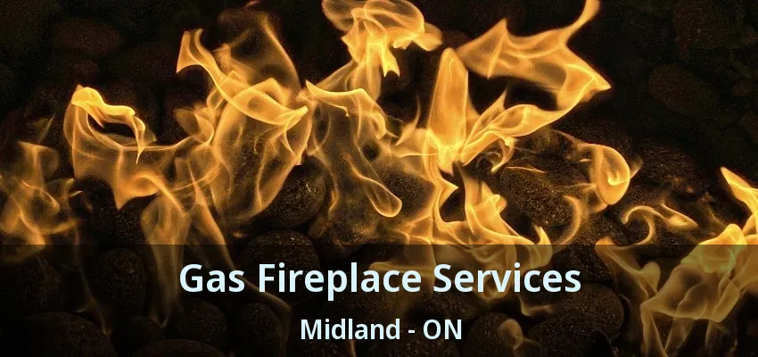 Gas Fireplace Services Midland - ON Gas Fireplace Services Midland - ON