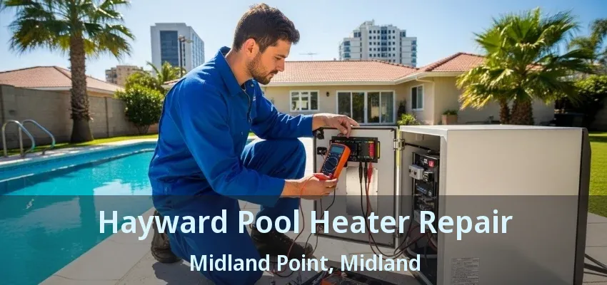 Hayward Pool Heater Repair Midland Point, Midland - ON Hayward Pool Heater Repair Midland Point, Midland - ON
