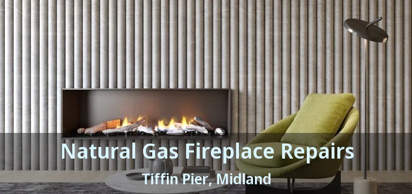 Natural Gas Fireplace Repairs Tiffin Pier, Midland - ON Natural Gas Fireplace Repairs Tiffin Pier, Midland - ON