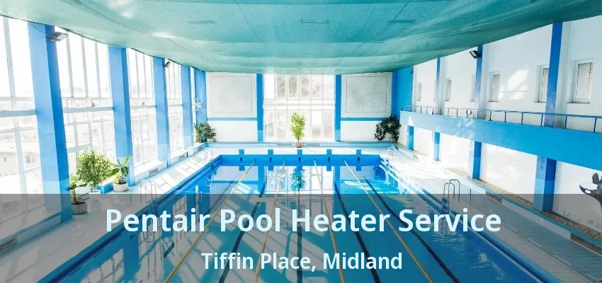 Pentair Pool Heater Service Tiffin Place, Midland - ON
