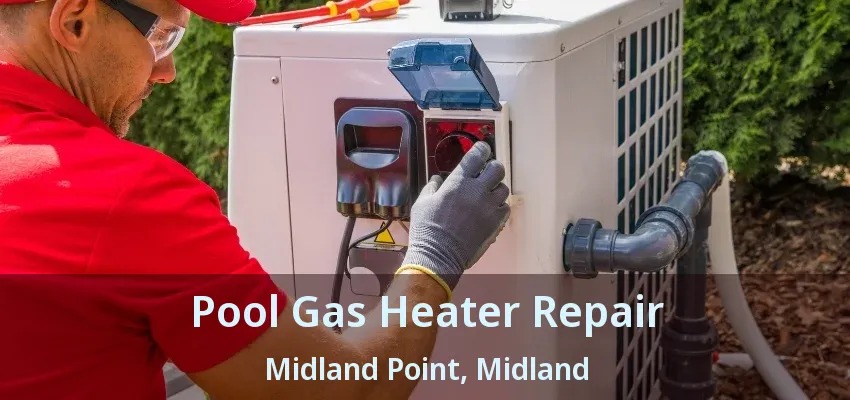 Pool Gas Heater Repair Midland Point, Midland - ON Pool Gas Heater Repair Midland Point, Midland - ON