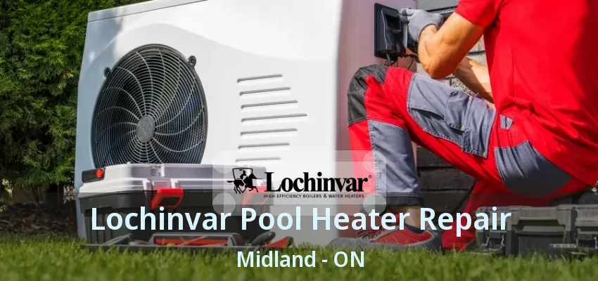 Lochinvar Pool Heater Repair Midland - ON Lochinvar Pool Heater Repair Midland - ON