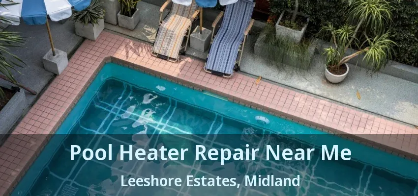 Pool Heater Repair Near Me Leeshore Estates, Midland - ON Pool Heater Repair Near Me Leeshore Estates, Midland - ON