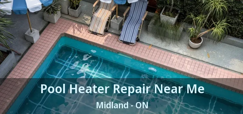 Pool Heater Repair Near Me Midland - ON Pool Heater Repair Near Me Midland - ON
