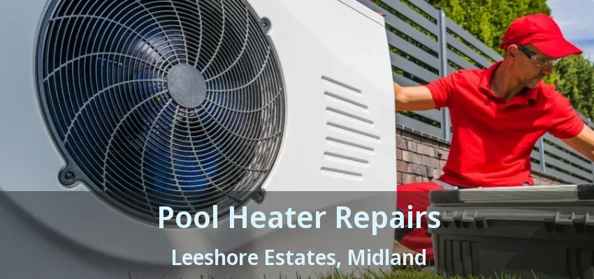 Pool Heater Repairs Leeshore Estates, Midland - ON Pool Heater Repairs Leeshore Estates, Midland - ON