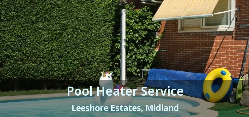 Pool Heater Service Leeshore Estates, Midland - ON Pool Heater Service Leeshore Estates, Midland - ON