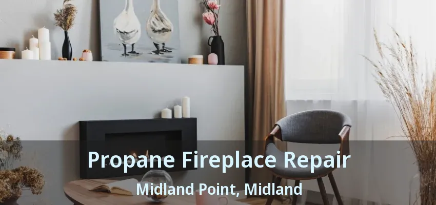 Propane Fireplace Repair Midland Point, Midland - ON Propane Fireplace Repair Midland Point, Midland - ON