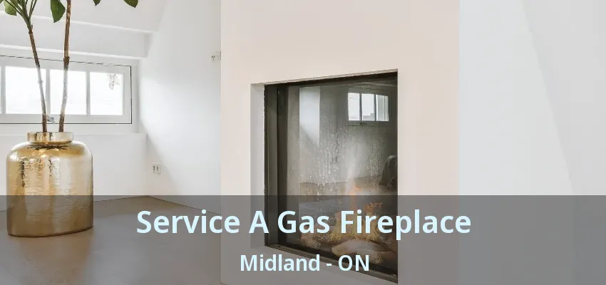 Service A Gas Fireplace Midland - ON Service A Gas Fireplace Midland - ON
