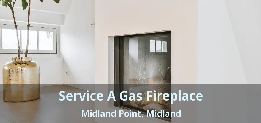 Service A Gas Fireplace Midland Point, Midland - ON Service A Gas Fireplace Midland Point, Midland - ON