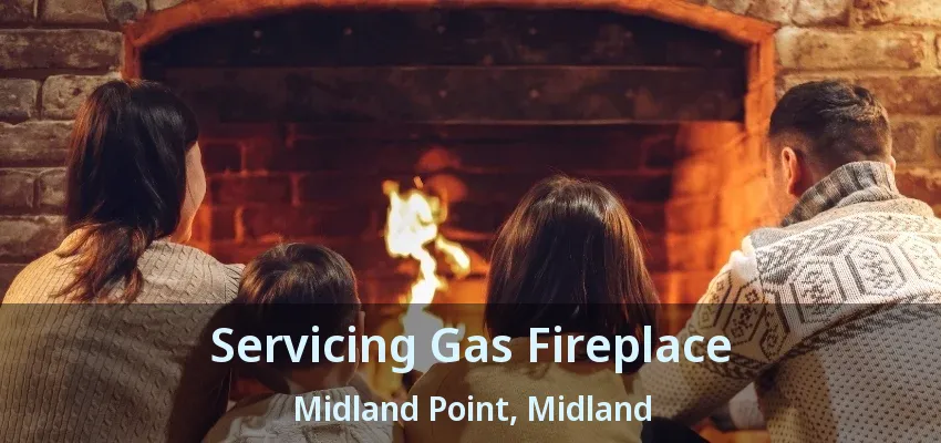 Servicing Gas Fireplace Midland Point, Midland - ON Servicing Gas Fireplace Midland Point, Midland - ON
