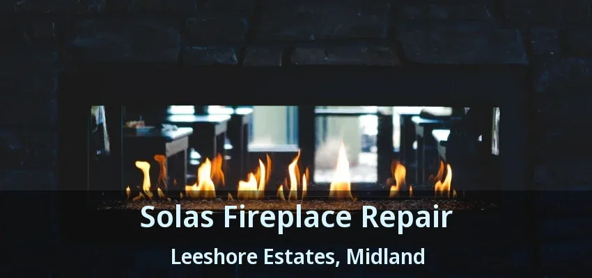 Solas Fireplace Repair Leeshore Estates, Midland - ON Solas Fireplace Repair Leeshore Estates, Midland - ON