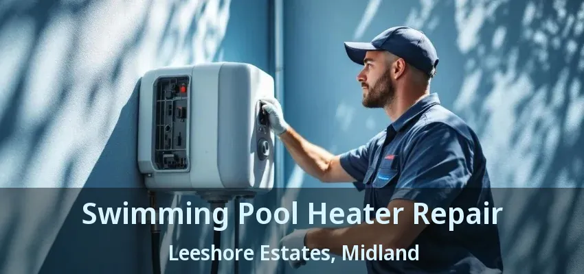 Swimming Pool Heater Repair Leeshore Estates, Midland - ON Swimming Pool Heater Repair Leeshore Estates, Midland - ON
