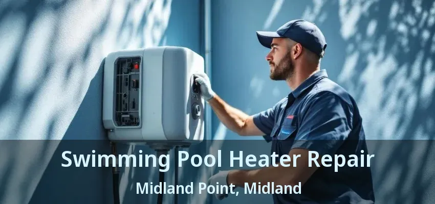 Swimming Pool Heater Repair Midland Point, Midland - ON Swimming Pool Heater Repair Midland Point, Midland - ON