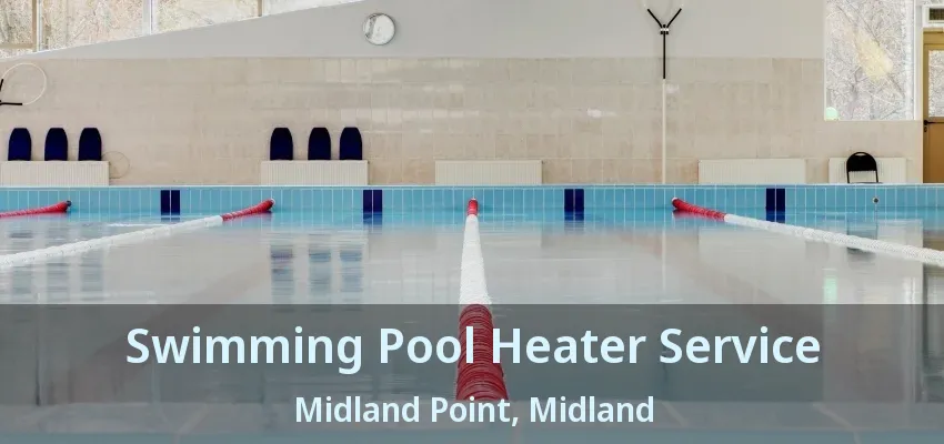 Swimming Pool Heater Service Midland Point, Midland - ON Swimming Pool Heater Service Midland Point, Midland - ON
