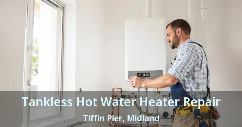 Tankless Hot Water Heater Repair Tiffin Pier, Midland - ON Tankless Hot Water Heater Repair Tiffin Pier, Midland - ON
