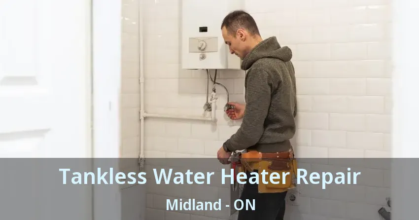 Tankless Water Heater Repair Midland - ON Tankless Water Heater Repair Midland - ON