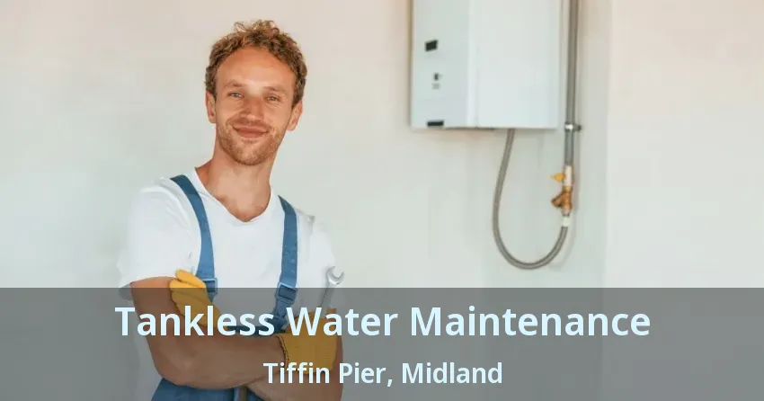Tankless Water Maintenance Tiffin Pier, Midland - ON Tankless Water Maintenance Tiffin Pier, Midland - ON