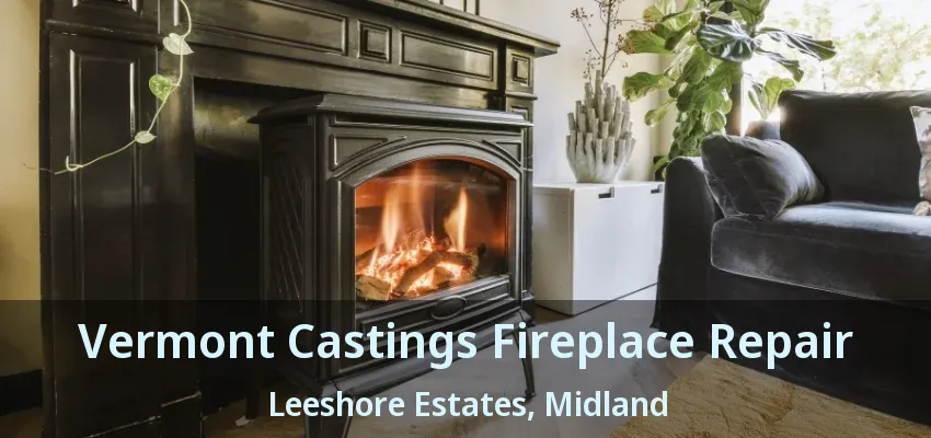 Vermont Castings Fireplace Repair Leeshore Estates, Midland - ON Vermont Castings Fireplace Repair Leeshore Estates, Midland - ON