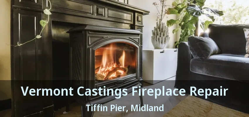 Vermont Castings Fireplace Repair Tiffin Pier, Midland - ON Vermont Castings Fireplace Repair Tiffin Pier, Midland - ON