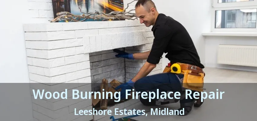 Wood Burning Fireplace Repair Leeshore Estates, Midland - ON Wood Burning Fireplace Repair Leeshore Estates, Midland - ON